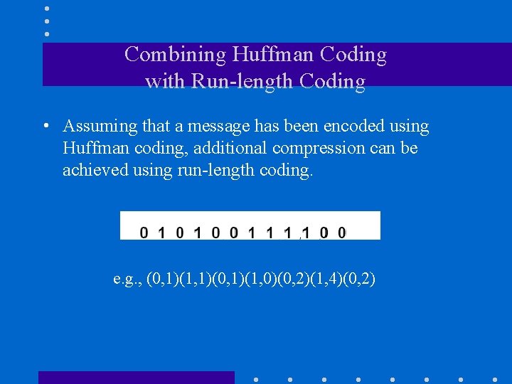 Combining Huffman Coding with Run-length Coding • Assuming that a message has been encoded