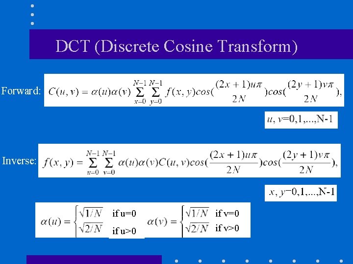 DCT (Discrete Cosine Transform) Forward: Inverse: if u=0 if u>0 if v=0 if v>0