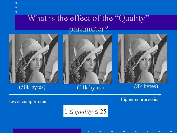 What is the effect of the “Quality” parameter? (58 k bytes) lower compression (21