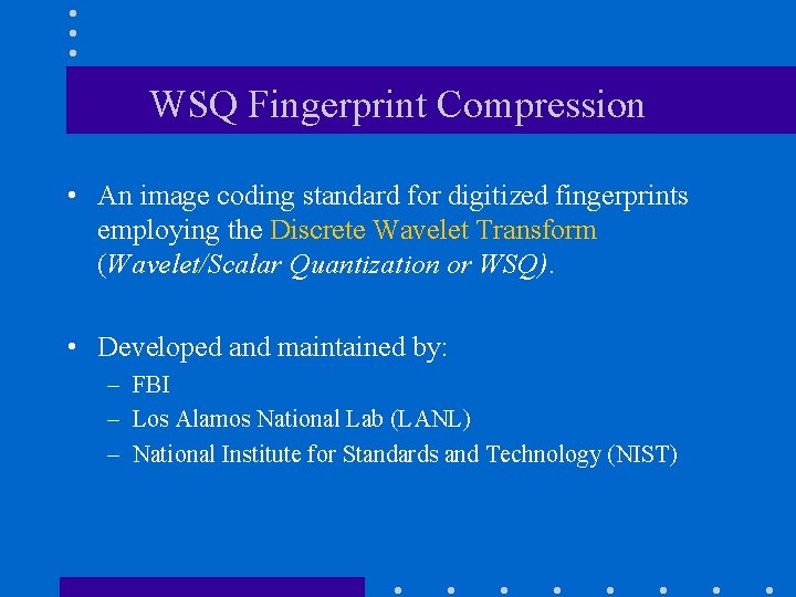 WSQ Fingerprint Compression • An image coding standard for digitized fingerprints employing the Discrete