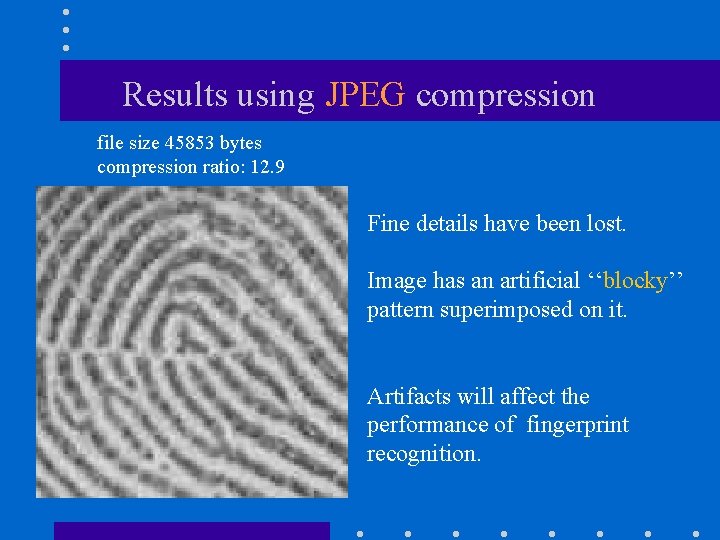 Results using JPEG compression file size 45853 bytes compression ratio: 12. 9 Fine details