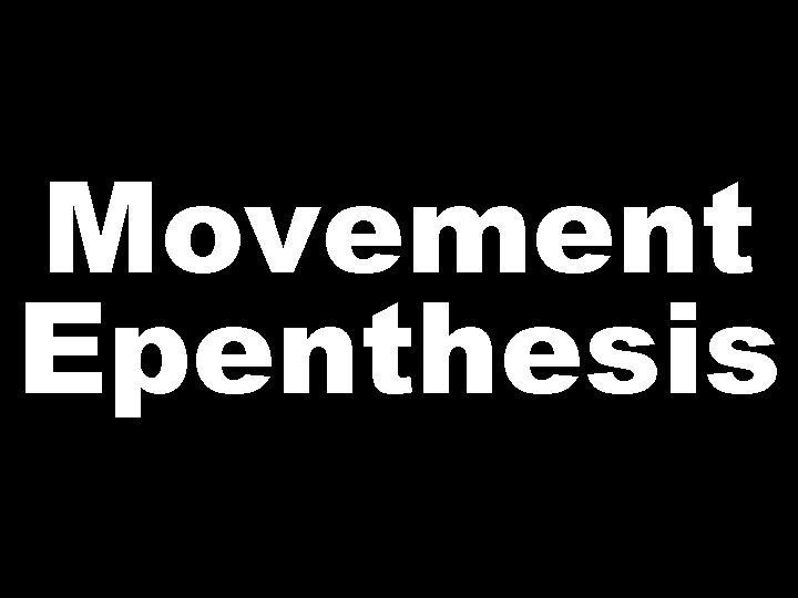 Movement Epenthesis 