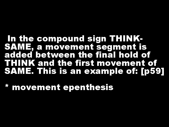 In the compound sign THINKSAME, a movement segment is added between the final hold