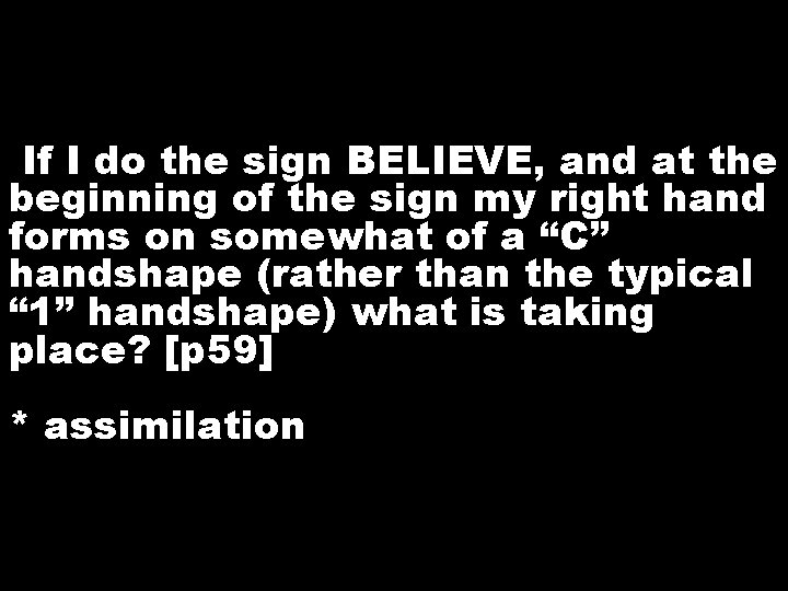 If I do the sign BELIEVE, and at the beginning of the sign my