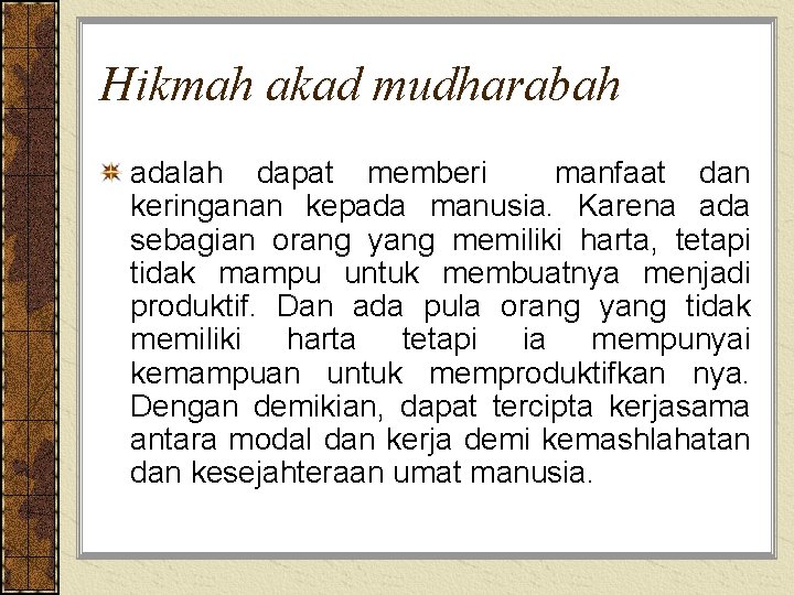 Hikmah akad mudharabah adalah dapat memberi manfaat dan keringanan kepada manusia. Karena ada sebagian