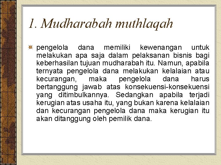 1. Mudharabah muthlaqah pengelola dana memiliki kewenangan untuk melakukan apa saja dalam pelaksanan bisnis