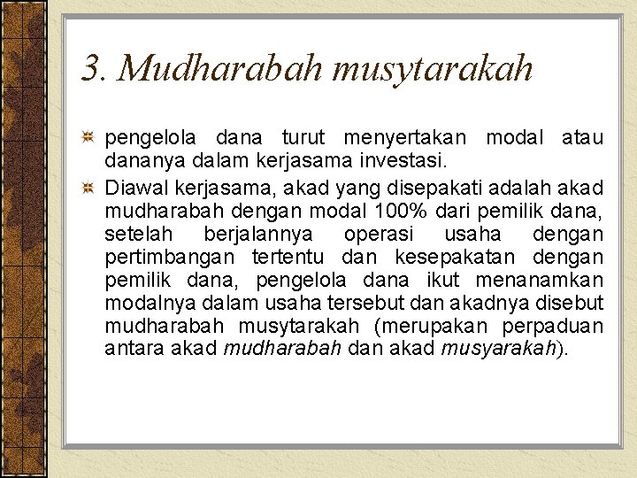 3. Mudharabah musytarakah pengelola dana turut menyertakan modal atau dananya dalam kerjasama investasi. Diawal