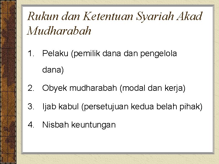 Rukun dan Ketentuan Syariah Akad Mudharabah 1. Pelaku (pemilik dana dan pengelola dana) 2.