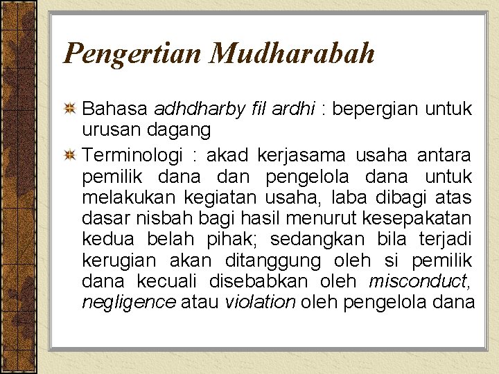Pengertian Mudharabah Bahasa adhdharby fil ardhi : bepergian untuk urusan dagang Terminologi : akad