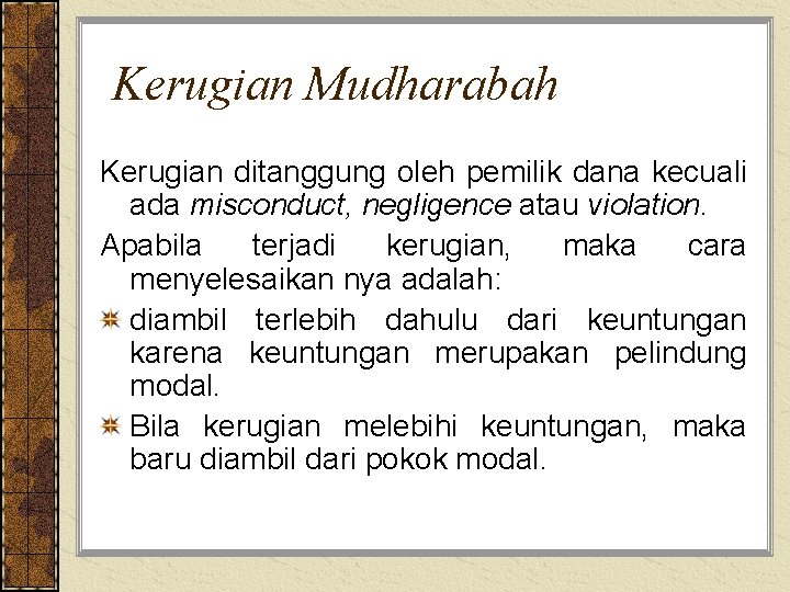 Kerugian Mudharabah Kerugian ditanggung oleh pemilik dana kecuali ada misconduct, negligence atau violation. Apabila
