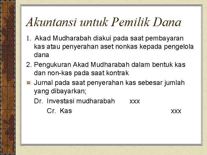 Akuntansi untuk Pemilik Dana 1. Akad Mudharabah diakui pada saat pembayaran kas atau penyerahan