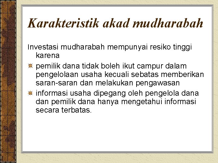 Karakteristik akad mudharabah Investasi mudharabah mempunyai resiko tinggi karena pemilik dana tidak boleh ikut