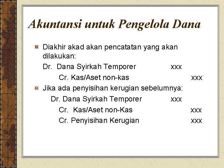 Akuntansi untuk Pengelola Dana Diakhir akad akan pencatatan yang akan dilakukan: Dr. Dana Syirkah