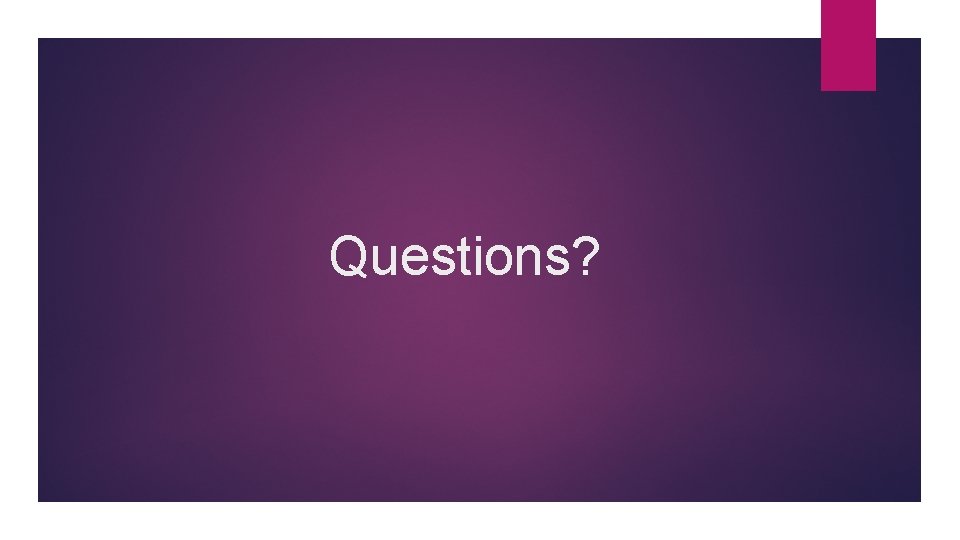 Questions? 