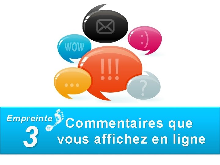 Empreinte 3 Commentaires que vous affichez en ligne 