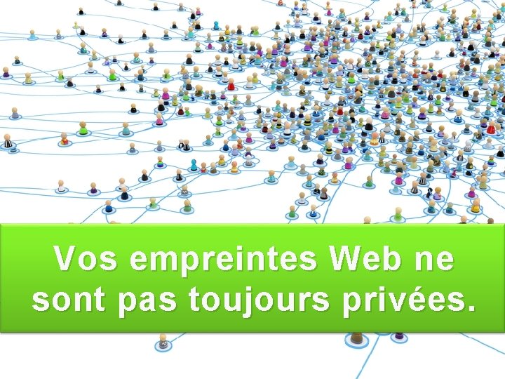Vos empreintes Web ne sont pas toujours privées. 