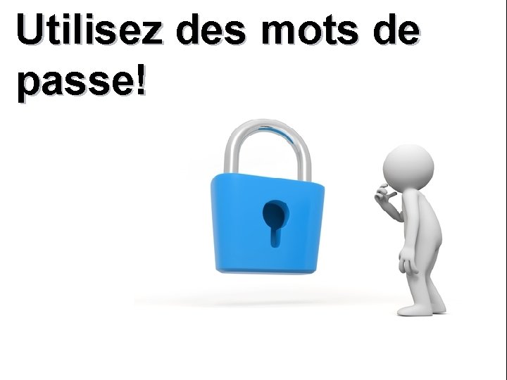 Utilisez des mots de passe! 