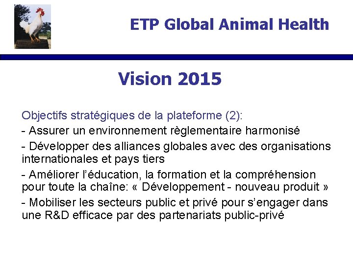 ETP Global Animal Health Vision 2015 Objectifs stratégiques de la plateforme (2): - Assurer