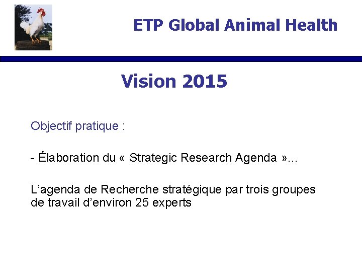 ETP Global Animal Health Vision 2015 Objectif pratique : - Élaboration du « Strategic