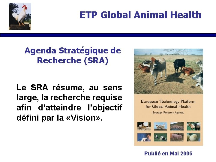 ETP Global Animal Health Agenda Stratégique de Recherche (SRA) Le SRA résume, au sens