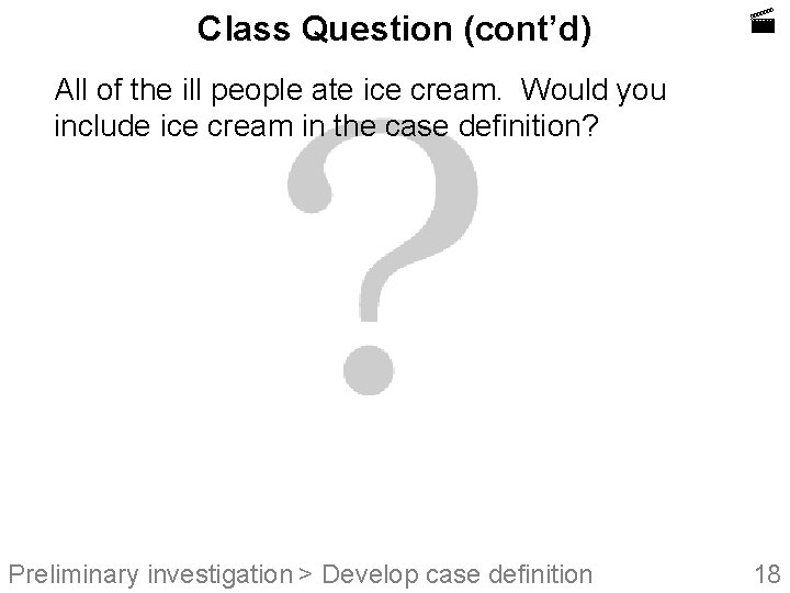 Class Question (cont’d) All of the ill people ate ice cream. Would you include