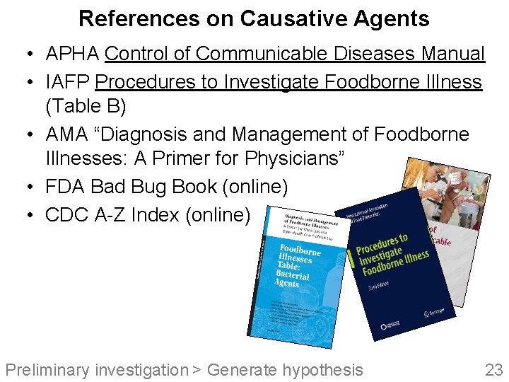 References on Causative Agents • APHA Control of Communicable Diseases Manual • IAFP Procedures