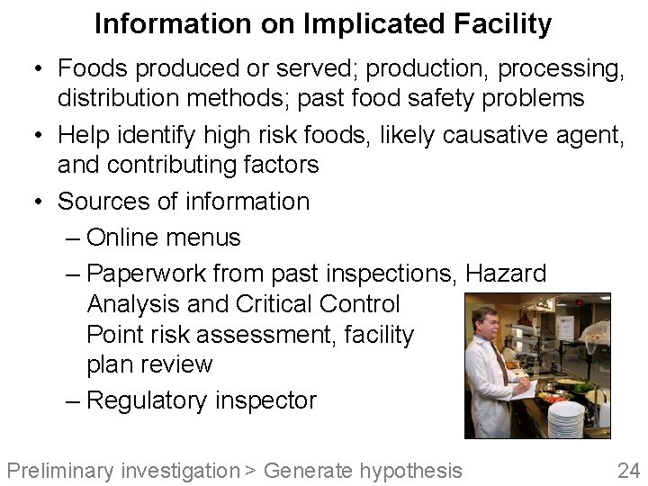 Information on Implicated Facility • Foods produced or served; production, processing, distribution methods; past