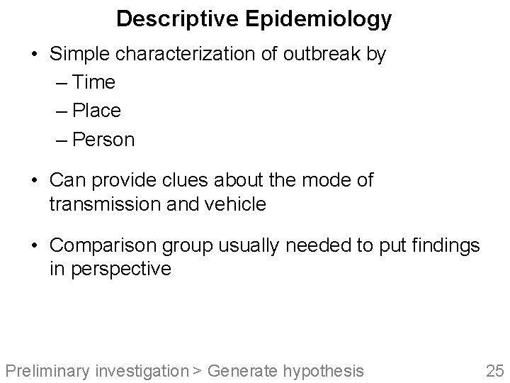Descriptive Epidemiology • Simple characterization of outbreak by – Time – Place – Person