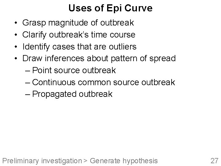 Uses of Epi Curve • • Grasp magnitude of outbreak Clarify outbreak’s time course