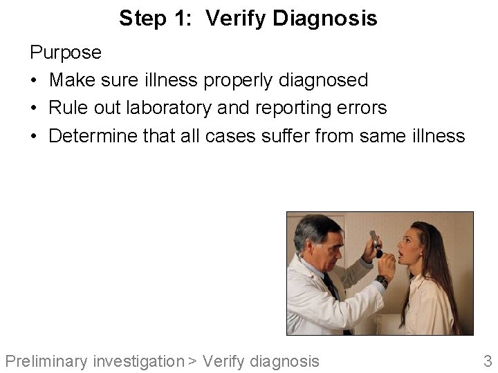 Step 1: Verify Diagnosis Purpose • Make sure illness properly diagnosed • Rule out