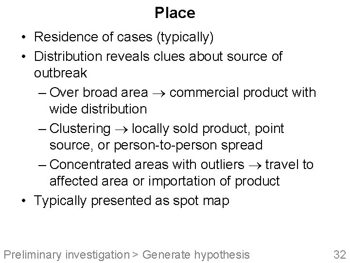 Place • Residence of cases (typically) • Distribution reveals clues about source of outbreak
