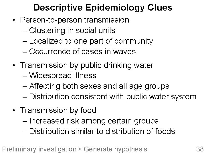 Descriptive Epidemiology Clues • Person-to-person transmission – Clustering in social units – Localized to
