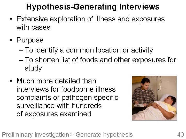 Hypothesis-Generating Interviews • Extensive exploration of illness and exposures with cases • Purpose –