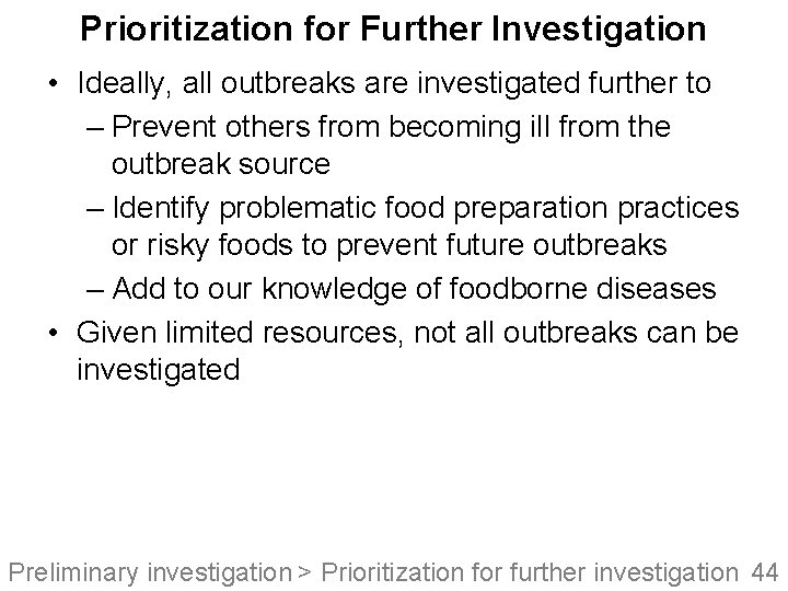 Prioritization for Further Investigation • Ideally, all outbreaks are investigated further to – Prevent