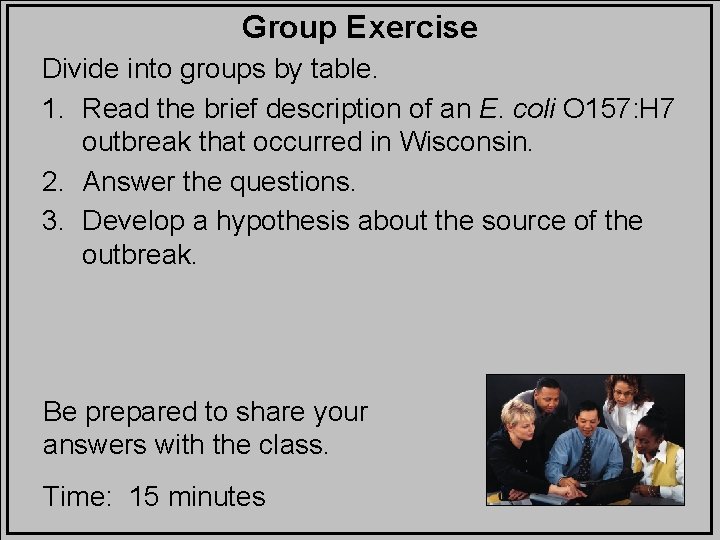 Group Exercise Divide into groups by table. 1. Read the brief description of an
