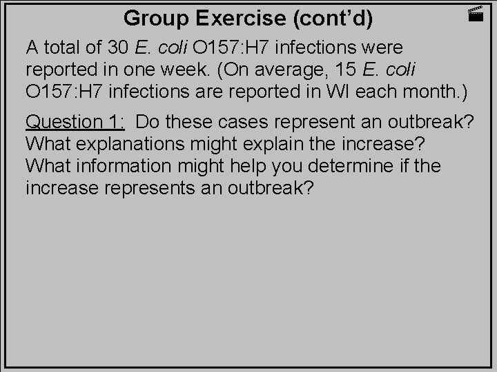 Group Exercise (cont’d) A total of 30 E. coli O 157: H 7 infections