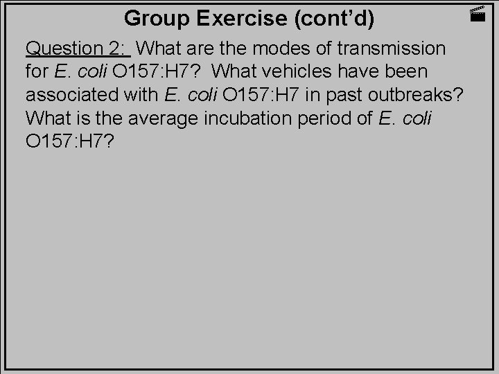 Group Exercise (cont’d) Question 2: What are the modes of transmission for E. coli