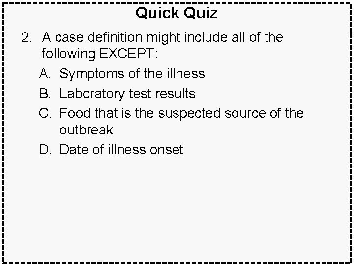 Quick Quiz 2. A case definition might include all of the following EXCEPT: A.