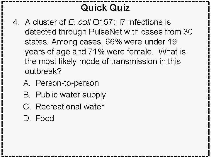 Quick Quiz 4. A cluster of E. coli O 157: H 7 infections is