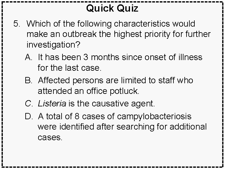 Quick Quiz 5. Which of the following characteristics would make an outbreak the highest