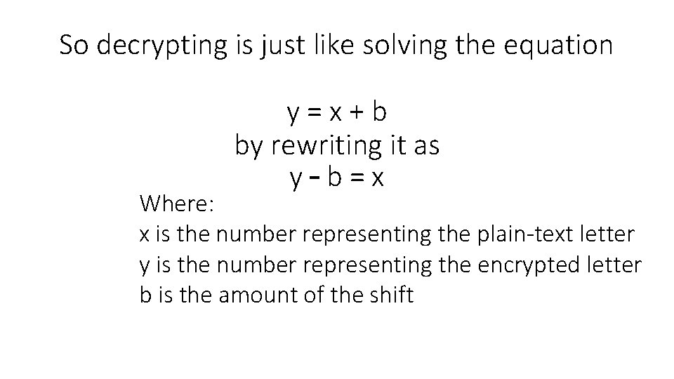 So decrypting is just like solving the equation y=x+b by rewriting it as y–b=x