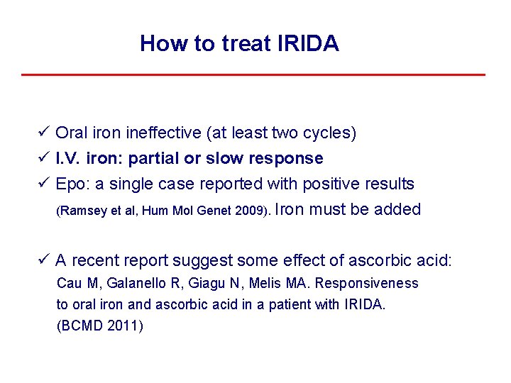 How to treat IRIDA ü Oral iron ineffective (at least two cycles) ü I.