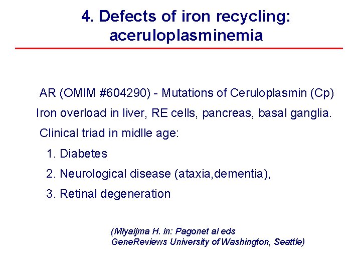 4. Defects of iron recycling: aceruloplasminemia AR (OMIM #604290) - Mutations of Ceruloplasmin (Cp)
