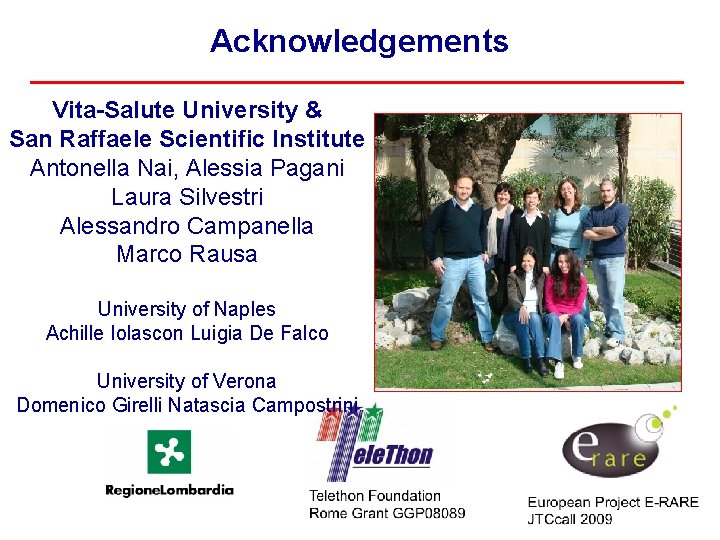 Acknowledgements Vita-Salute University & San Raffaele Scientific Institute Antonella Nai, Alessia Pagani Laura Silvestri