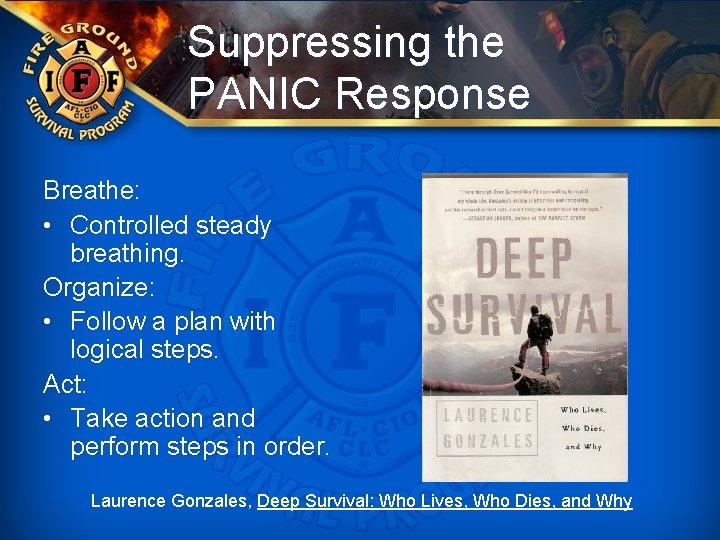 Suppressing the PANIC Response Breathe: • Controlled steady breathing. Organize: • Follow a plan