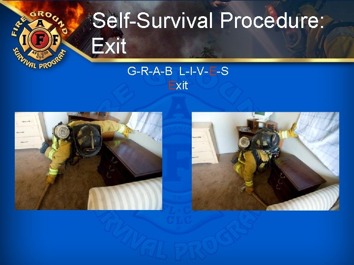 Self-Survival Procedure: Exit G-R-A-B L-I-V-E-S Exit 