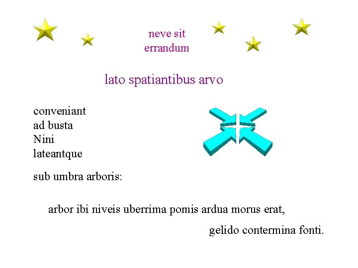 neve sit errandum lato spatiantibus arvo conveniant ad busta Nini lateantque sub umbra arboris: