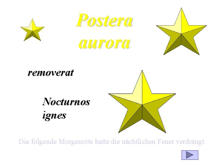 Postera aurora removerat Nocturnos ignes Die folgende Morgenröte hatte die nächtlichen Feuer verdrängt 