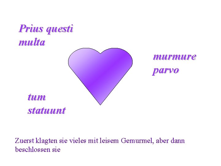 Prius questi multa murmure parvo tum statuunt Zuerst klagten sie vieles mit leisem Gemurmel,