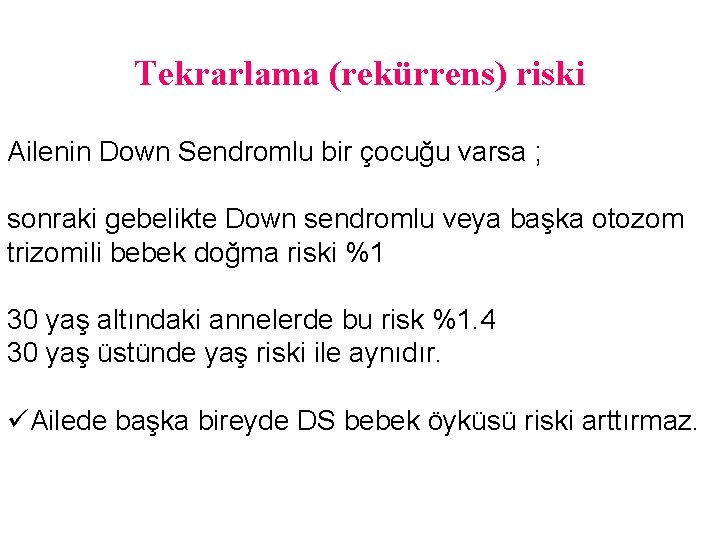 Tekrarlama (rekürrens) riski Ailenin Down Sendromlu bir çocuğu varsa ; sonraki gebelikte Down sendromlu